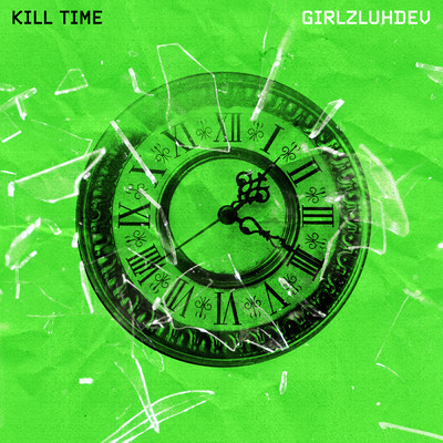 シングル/Kill Time (Clean)/GirlzLuhDev