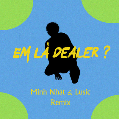 Em La Dealer ？ (Minh Nhat & Lusic Remix)/Minh Nhat