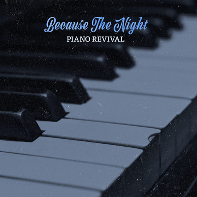 Because The Night (Piano Version)/Piano Revival