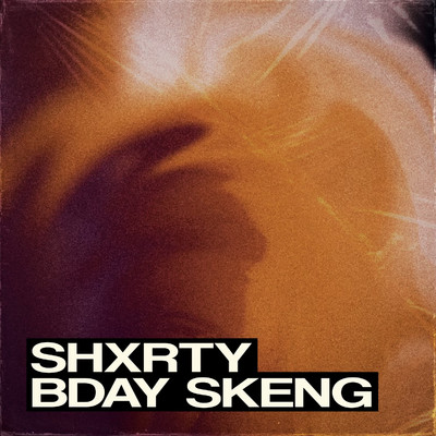 Bday Skeng/SHXRTY