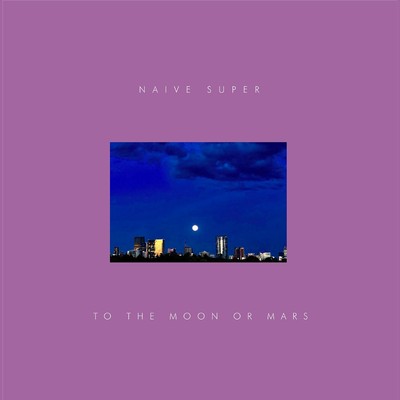 To The Moon or Mars/Naive Super