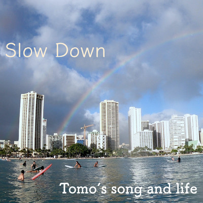 Slow Down/Tomo's song and life