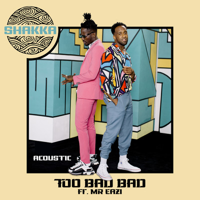 シングル/Too Bad Bad (Acoustic)/Shakka