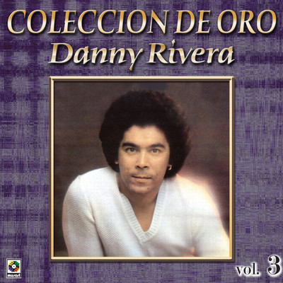 Coleccion De Oro: Mis Canciones Para Ti, Vol. 3/Danny Rivera