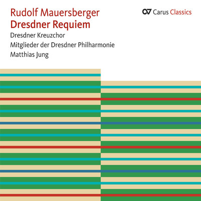 Mauersberger: Dresdner Requiem (Carus Classics)/ドレスデン・フィルハーモニー管弦楽団／ドレスデン聖十字架合唱団／Matthias Jung