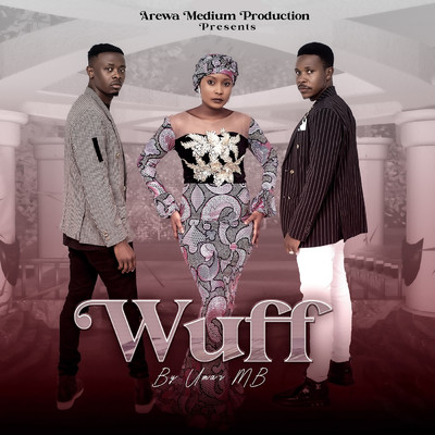 Wuff (feat. Hauwa Ayawa, Lilin Baba, Umar M Shareef)/Umar MB