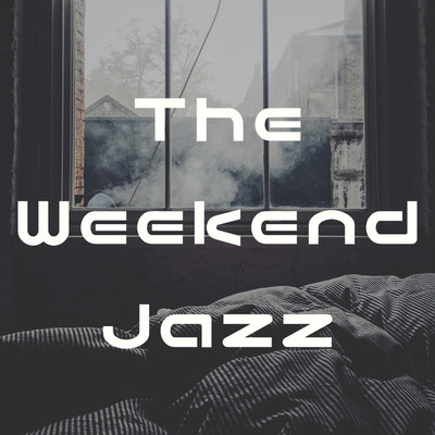 アルバム/The Weekend Jazz/Cafe BGM channel