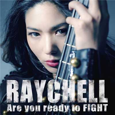 Are you ready to FIGHT/Raychell