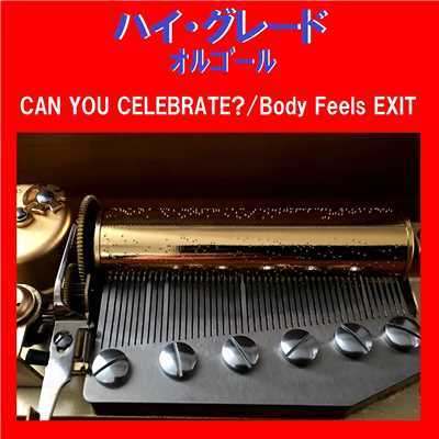 ハイ・グレード オルゴール作品集 CAN YOU CELEBRATE ？／Body Feels EXIT/オルゴールサウンド J-POP
