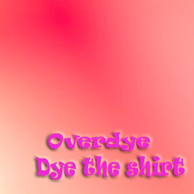 Overdye/Dye the shirt