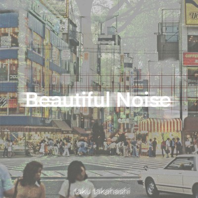 Beautiful Noise/taku takahashi