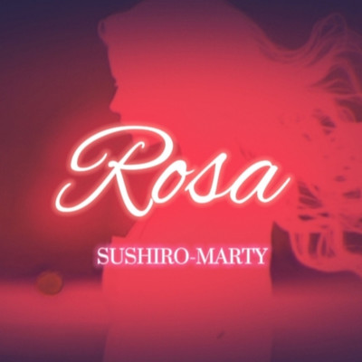 Rosa/SUSHIRO-MARTY