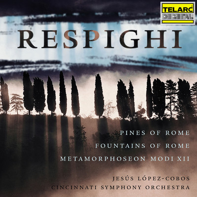 アルバム/Respighi: Pines of Rome, Fountains of Rome & Metamorphoseon modi XII/ヘスス・ロペス=コボス／シンシナティ交響楽団