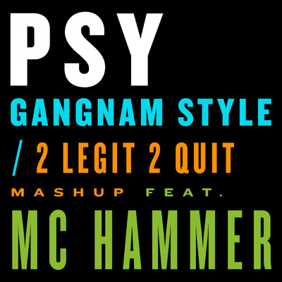 シングル/Gangnam Style ／ 2 Legit 2 Quit Mashup (featuring M.C.ハマー)/PSY