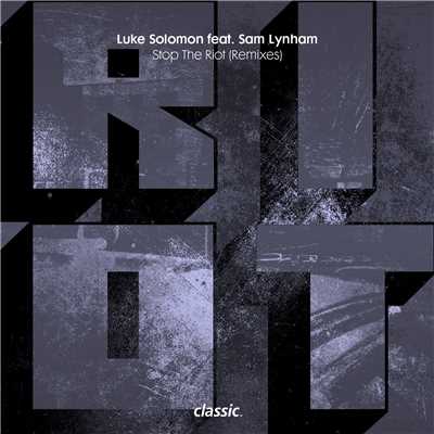 Stop The Riot (feat.Sam Lynham) [Shit Robot Remix]/Luke Solomon