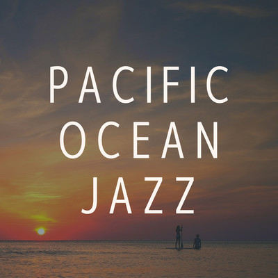 アルバム/PACIFIC OCEAN JAZZ/Cafe BGM channel