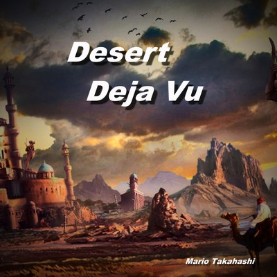 Desert Deja Vu/Mario Takahashi