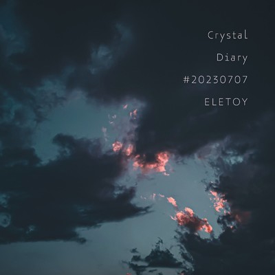 シングル/Crystal Diary #20230707/ELETOY