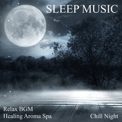 アルバム/SLEEP MUSIC Relax BGM Healing Aroma Spa Chill Night/DJ Relax BGM