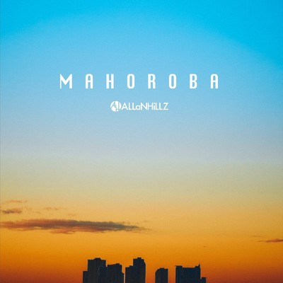 シングル/MAHOROBA (ALH×森泉洋一 Ver.)/ALLaNHiLLZ