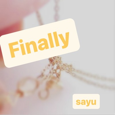 Finally/sayu
