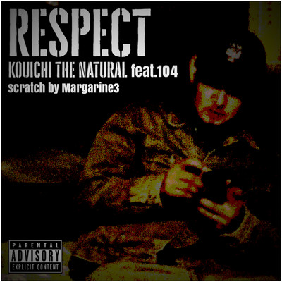 RESPECT (feat. 104 & MARGARINE 3)/KOUICHI THE NATURAL