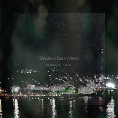 Underclass Hero/Albright Knot