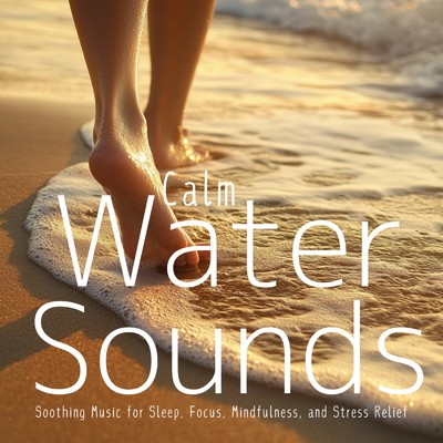 アルバム/Calm Water Sounds: Soothing Music for Sleep, Focus, Mindfulness, and Stress Relief/Ocean Waves for Deep Sleep