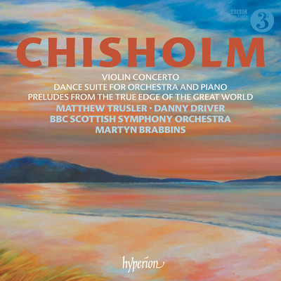 Erik Chisholm: Violin Concerto & Dance Suite/BBCスコティッシュ交響楽団／マーティン・ブラビンズ