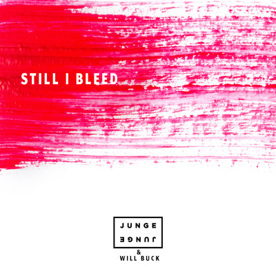 Still I Bleed (Radio Mix)/Junge Junge／Will Buck