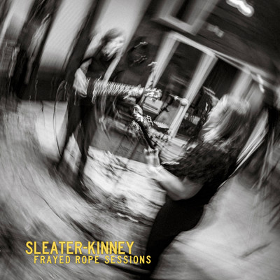 アルバム/Frayed Rope Sessions/Sleater-Kinney