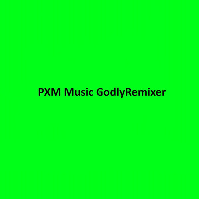 Glorious/GodlyRemixer／PXM Music