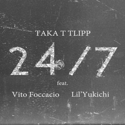 シングル/24／7 (feat. Vito Foccacio & Lil'Yukichi)/TAKA T TLIPP