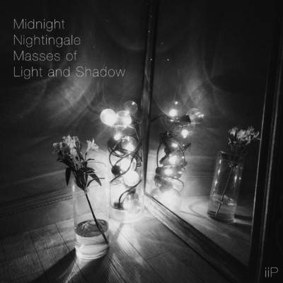 アルバム/Midnight Nightingale Masses of Light and Shadow/iiP