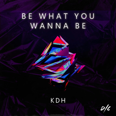 Be What You Wanna Be/KDH
