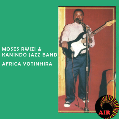 Africa Yotinhira/Moses Rwizi and Kanindo Jazz band