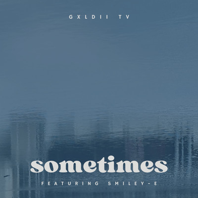 シングル/Sometimes (feat. Smiley-E)/GXLDII TV