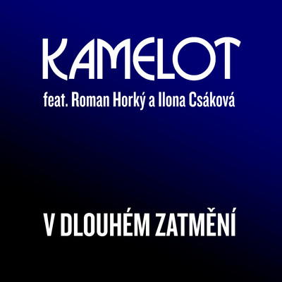 V dlouhem zatmeni (feat. Roman Horky & Ilona Csakova)/Kamelot