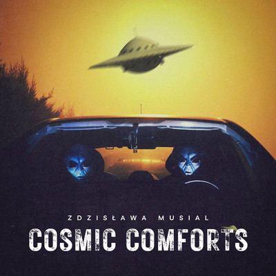 Cosmic Comforts/Zdzislawa Musial