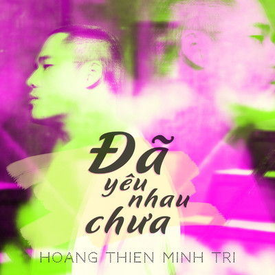 シングル/Da Yeu Nhau Chua/Hoang Thien Minh Tri