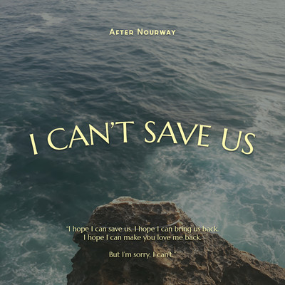 シングル/I Can't Save Us/After Nourway