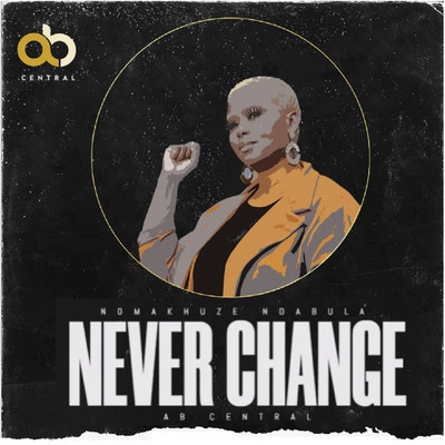 シングル/Never Change/AB Central & Nomakhuze Ndabula