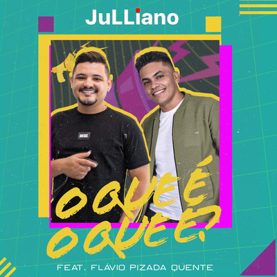 O Que E O Que E？ (feat. Flavio Pizada Quente)/JuLLiano