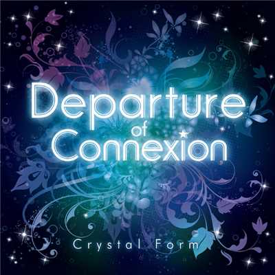アルバム/Departure of Connexion/Crystal Form