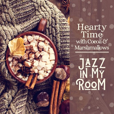 Hearty Time with Cocoa & Marshmallows - Jazz in My Room/Relaxing BGM Project／Love Bossa