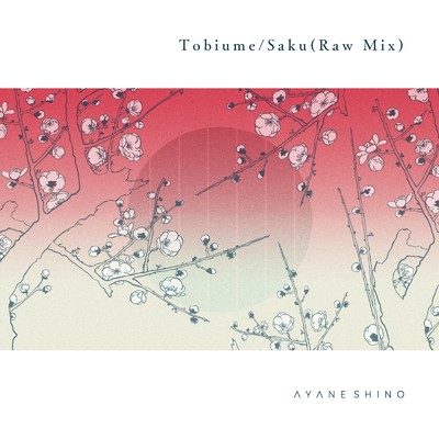 Tobiume ／ Saku (Raw Mix)/AYANE SHINO