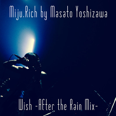 シングル/Wish (After the Rain Mix)/Miju.Rich by Masato Yoshizawa
