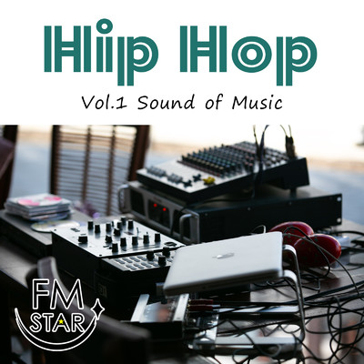 Hip Hop Vol.1 Sound of Music/FM STAR & ヒーリング音楽おすすめ癒しBGM