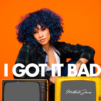 シングル/I Got It Bad/Mikhale Jones