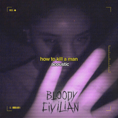 シングル/How To Kill A Man (Explicit) (Acoustic)/Bloody Civilian